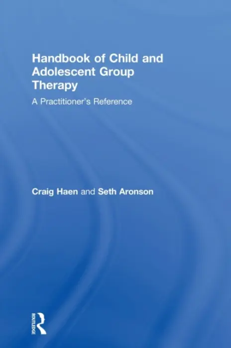 Handbook of Child and Adolescent Group Therapy - Haen, Craig (New York University, Lesley University, The Kint Institute, and Private Practice, New York, USA) a Aronson, Seth (William Alanson White Institute and Private Practice, New York, USA)