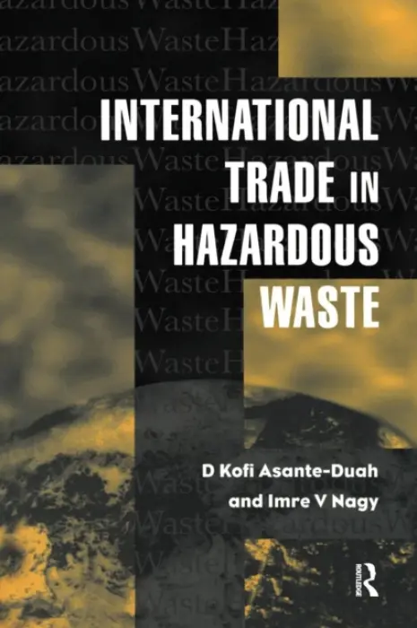 International Trade in Hazardous Wastes - Asante-Duah, D.K. a Nagy, I.V.