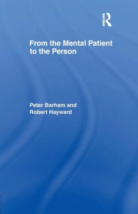 From the Mental Patient to the Person - Barham, Peter a Barham, Peter a Hayward, Robert