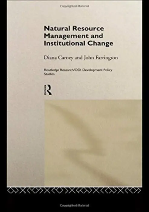Natural Resource Management and Institutional Change - Carney, Diana a Farrington, John