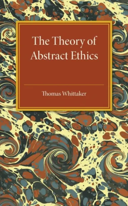 Theory of Abstract Ethics - Whittaker, Thomas