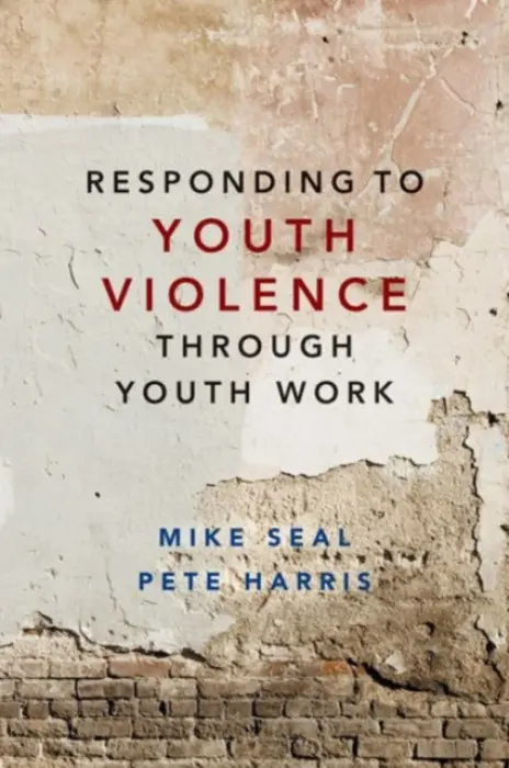 Responding to Youth Violence through Youth Work - Seal, Mike a Harris, Pete