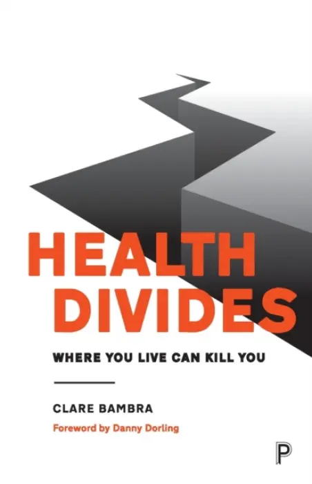 Health Divides - Bambra, Clare (Newcastle University)