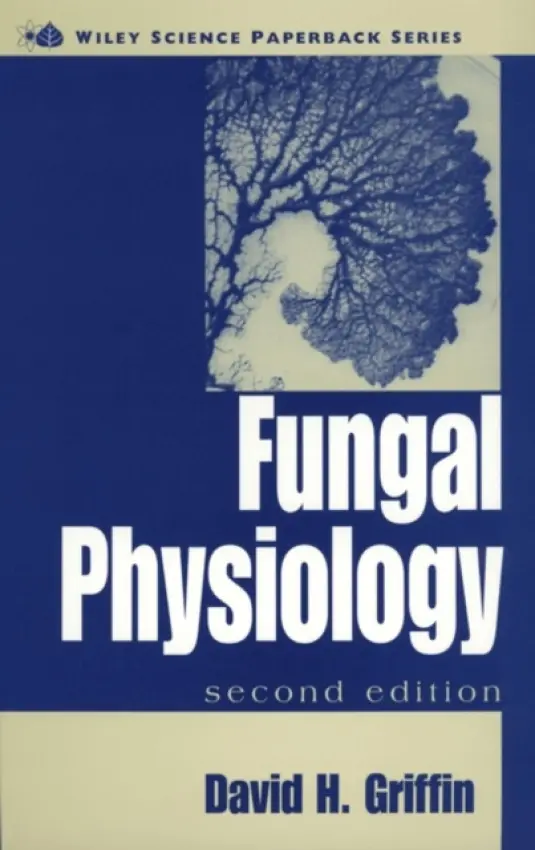 Fungal Physiology - Griffin, David H. (College of Environmental Science and Forestry, State University of New York, Syracuse)