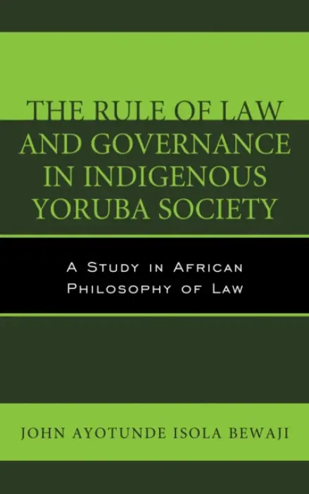 Rule of Law and Governance in Indigenous Yoruba Society - Bewaji, John Ayotunde Isola