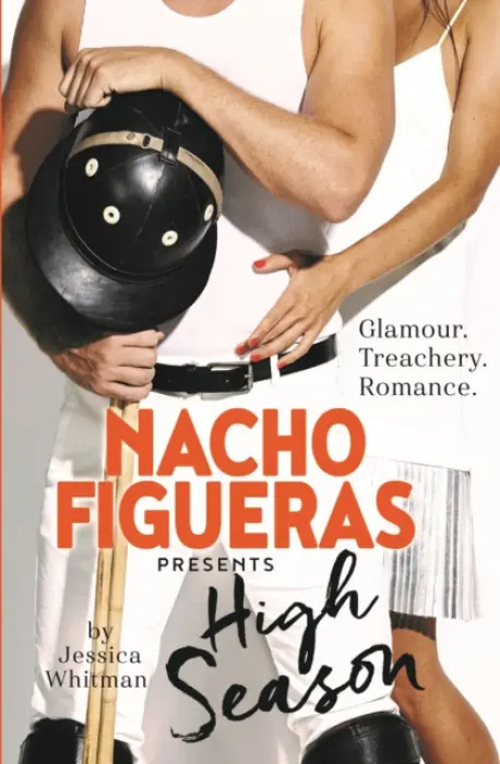 Nacho Figueras presents: High Season (The Polo Season Series: 1) - Figueras, Nacho a Whitman, Jessica