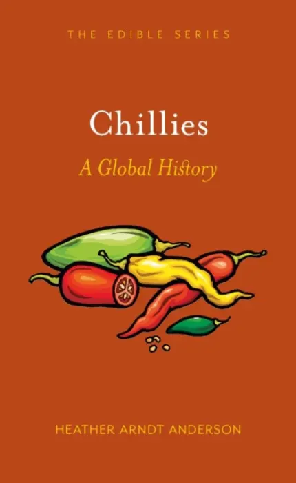 Chillies â€“ A Global History - Heather Arndt Anderson