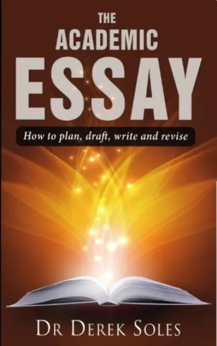 Academic Essay, the - Soles, Dr Derek, Ph.D