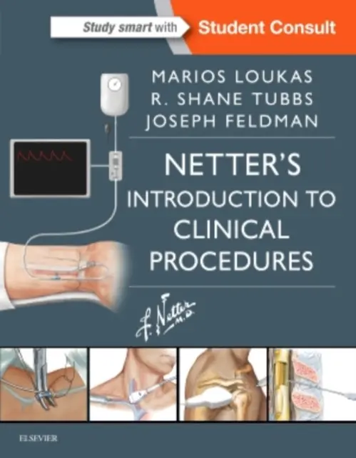Netter's Introduction to Clinical Procedures - Loukas, Marios, MD, PhD (Dean School of Medicine, Professor, Department of Anatomical Sciences, Professor Department of Pathology, St. George's University, School of Medicine, Grenada, West Indies a Dean, College of Medical Sciences, Nicolaus Copernicus Su