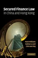 Secured Finance Law in China and Hong Kong - Williams, Mark (Hong Kong Polytechnic University) a Lu, Haitian (Hong Kong Polytechnic University) a Ong, Chin Aun (Hong Kong Polytechnic University)