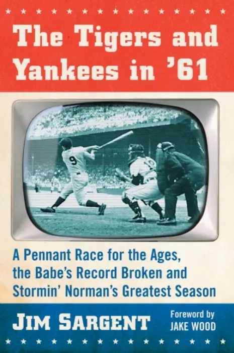 Tigers and Yankees in '61 - Sargent, Jim
