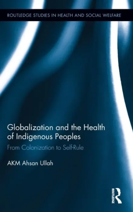Globalization and the Health of Indigenous Peoples - Ullah, Ahsan (American University in Cairo, Egypt)