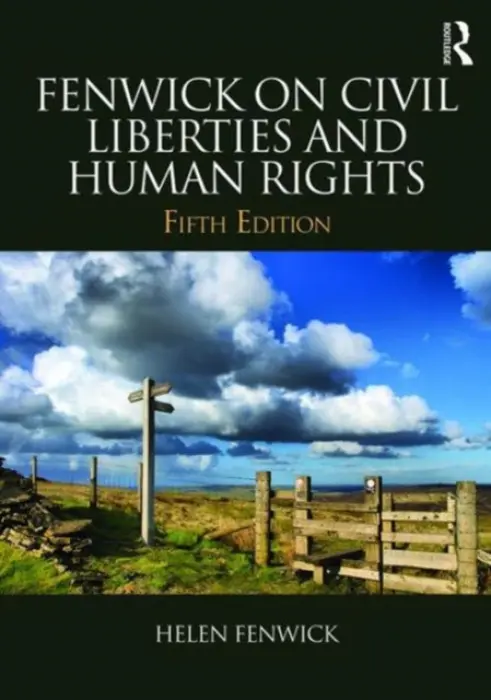 Fenwick on Civil Liberties & Human Rights - Fenwick, Helen (Durham University, UK) a Edwards, Richard (University of the West of England)