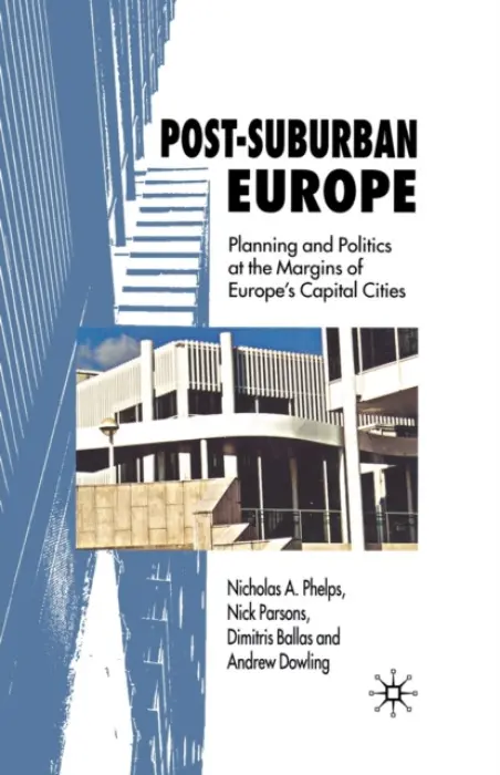 Post-Suburban Europe - Phelps, Nicholas A. a Parsons, N. a Ballas, Dimitris a Dowling, Andrew