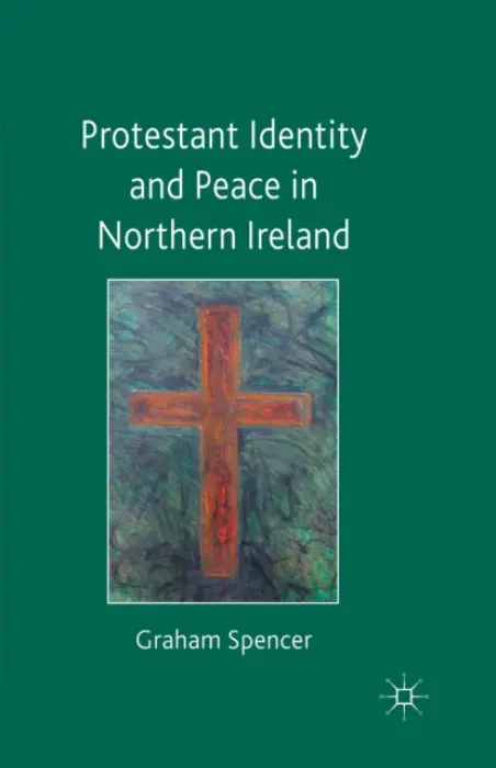 Protestant Identity and Peace in Northern Ireland - Spencer, Graham