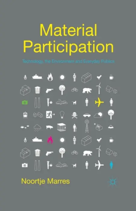 Material Participation: Technology, the Environment and Everyday Publics - Marres, N.