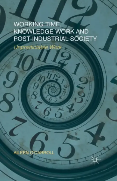 Working Time, Knowledge Work and Post-Industrial Society - O'Carroll, A.