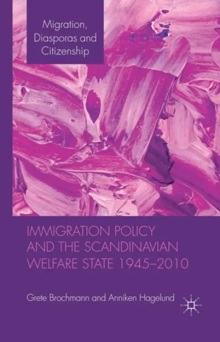Immigration Policy and the Scandinavian Welfare State 1945-2010 - Brochmann, Grete a Hagelund, Anniken