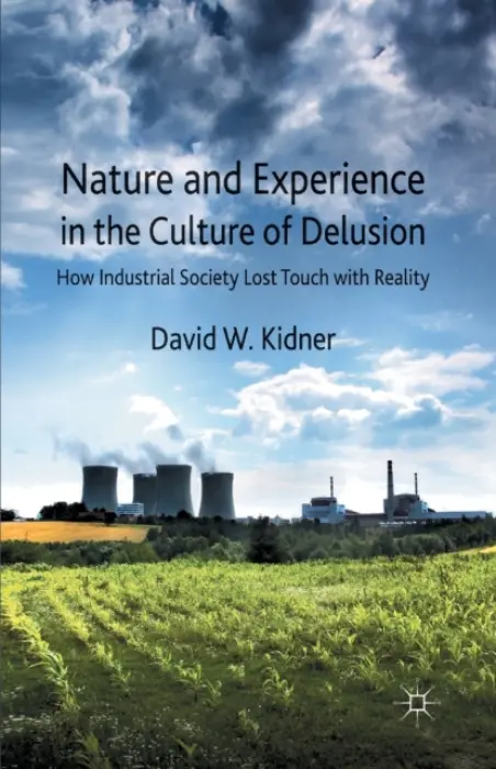 Nature and Experience in the Culture of Delusion - Kidner, D.