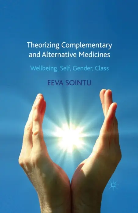 Theorizing Complementary and Alternative Medicines - Sointu, E.