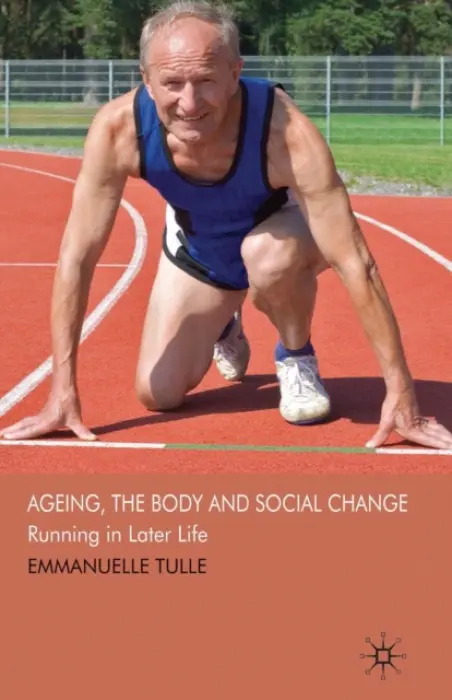Ageing, The Body and Social Change - Tulle, E.