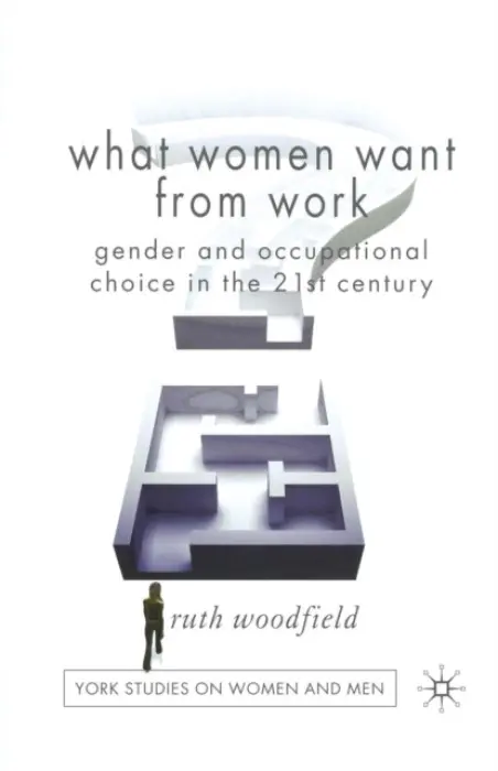 What Women Want From Work - Woodfield, R.