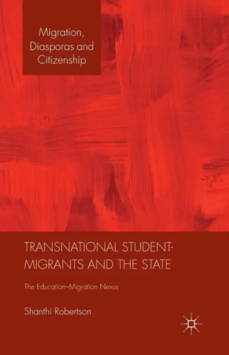 Transnational Student-Migrants and the State - Robertson, Shanthi