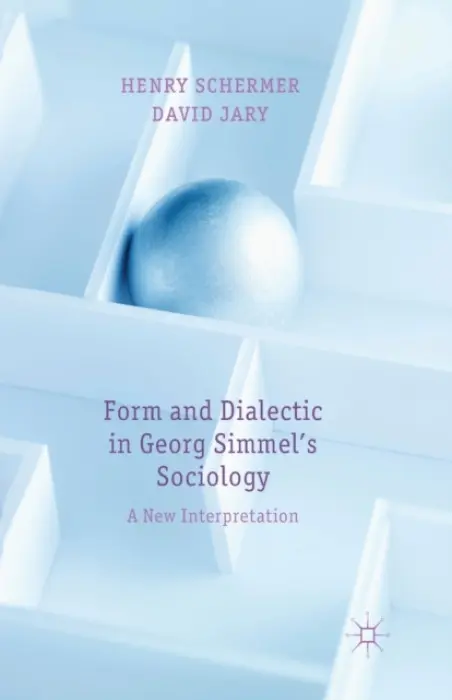 Form and Dialectic in Georg Simmel's Sociology - Schermer, H. a Jary, D.