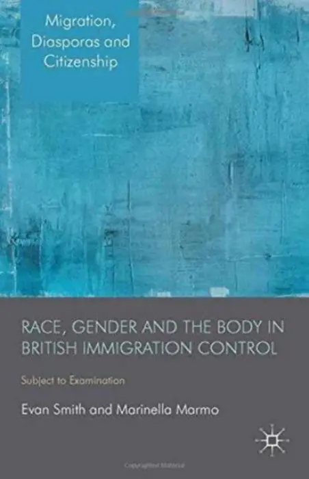 Race, Gender and the Body in British Immigration Control - Smith, E. a Marmo, M.