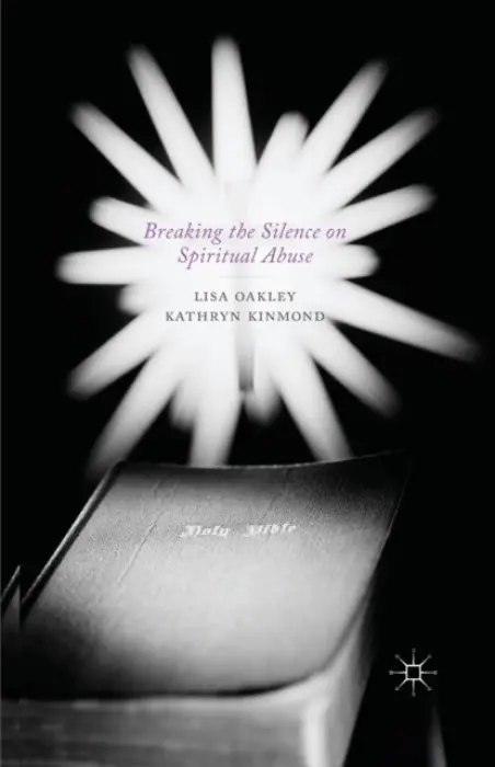 Breaking the Silence on Spiritual Abuse - Oakley, L. a Kinmond, K.