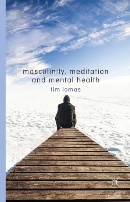 Masculinity, Meditation and Mental Health - Lomas, T.