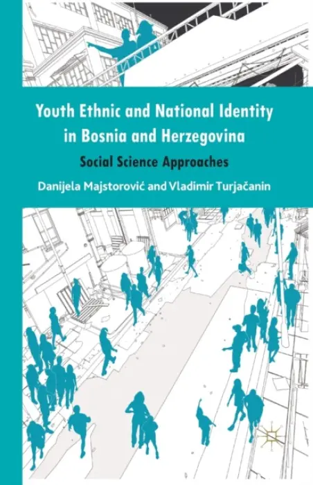 Youth Ethnic and National Identity in Bosnia and Herzegovina - Majstorovic, Danijela a Turjacanin, Vladimir