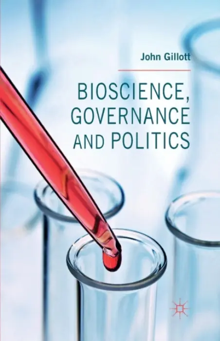 Bioscience, Governance and Politics - Gillott, J.