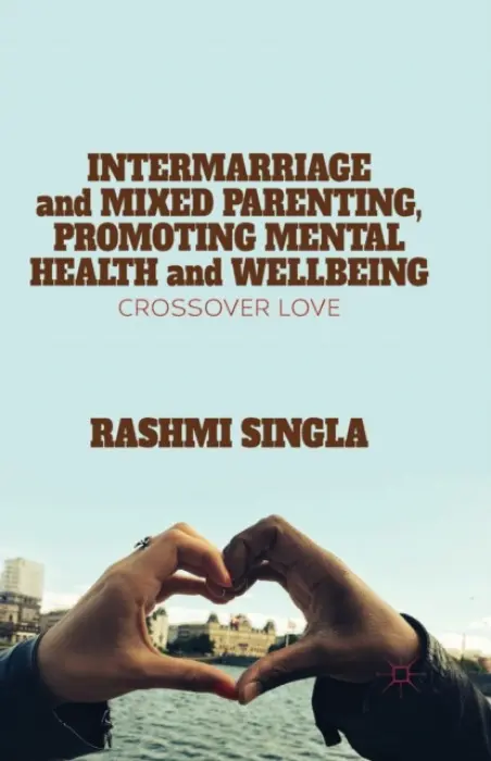 Intermarriage and Mixed Parenting, Promoting Mental Health and Wellbeing - Singla, R.