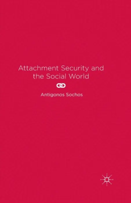 Attachment Security and the Social World - Sochos, A.