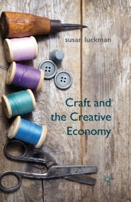 Craft and the Creative Economy - Luckman, S.