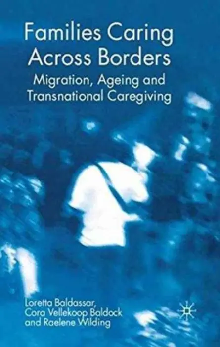 Families Caring Across Borders - Baldassar, Loretta a Baldock, Cora Vellekoop a Wilding, Raelene