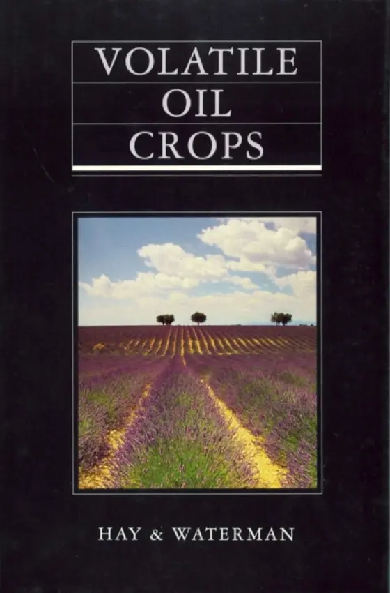 Volatile Oil Crops - Hay, R. (Scottish Agricultural Science Agency, Edinburgh) a Waterman, P. G. (University of Strathclyde, Glasgow)
