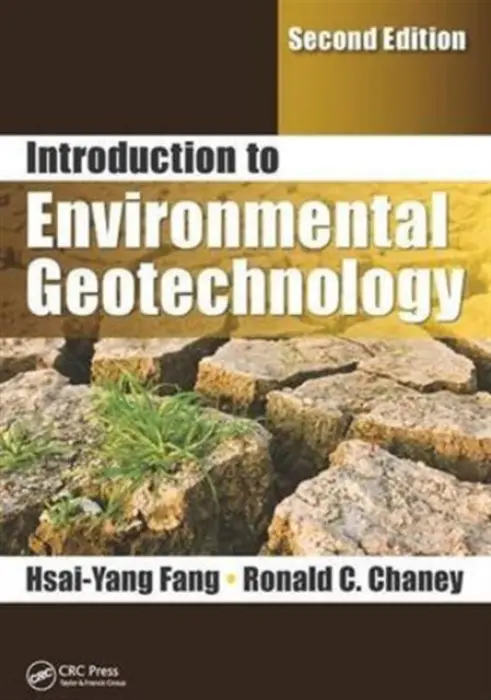 Introduction to Environmental Geotechnology - Fang, Hsai-Yang (Lehigh University, Bethlehem, Pennsylvania, USA) a Chaney, Ronald C. (Cal Poly Humboldt, USA)