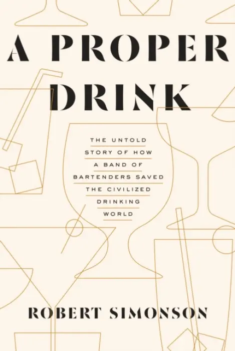 Proper Drink - Robert Simonson