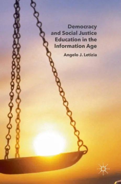 Democracy and Social Justice Education in the Information Age - Letizia, Angelo J.