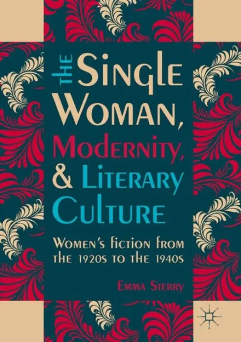 Single Woman, Modernity, and Literary Culture - Sterry, Emma