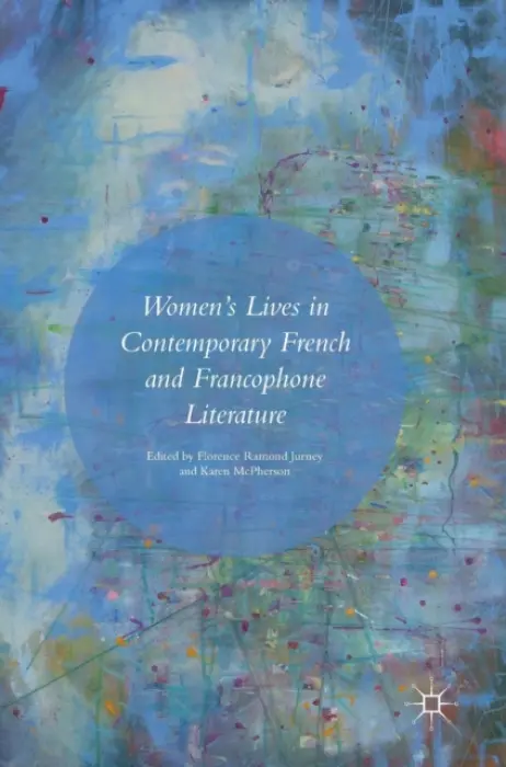 Women's Lives in Contemporary French and Francophone Literature