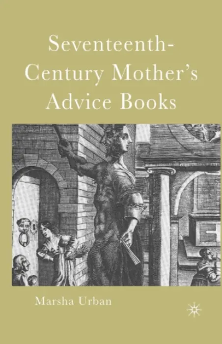 Seventeenth-Century Mother's Advice Books - Urban, M.
