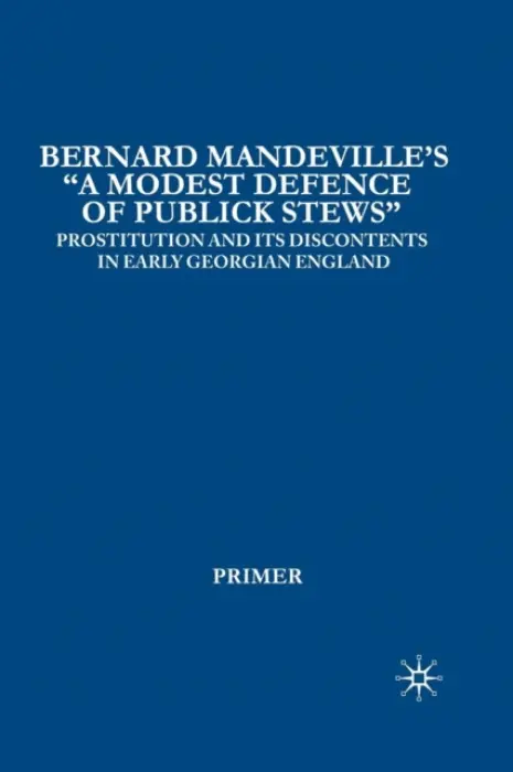 Bernard Mandeville's "A Modest Defence of Publick Stews" - Primer, I.