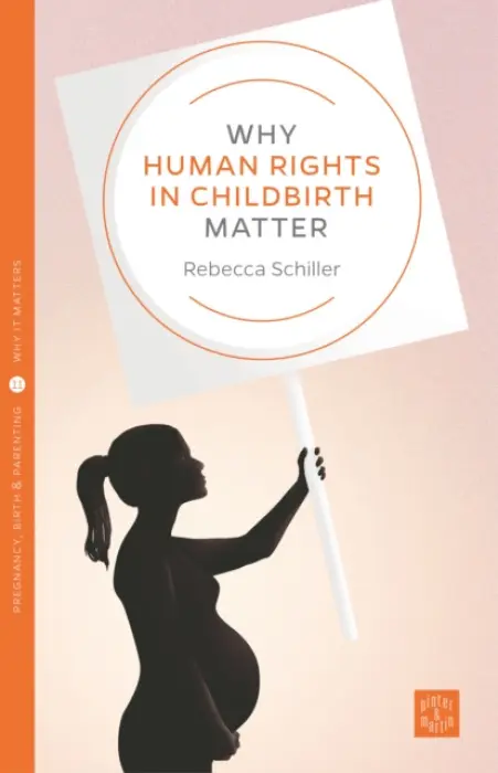 Why Human Rights in Childbirth Matter - Schiller, Rebecca