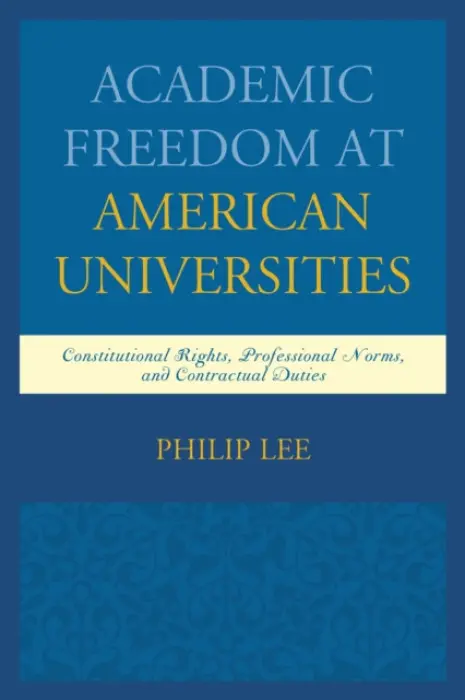 Academic Freedom at American Universities - Lee, Philip