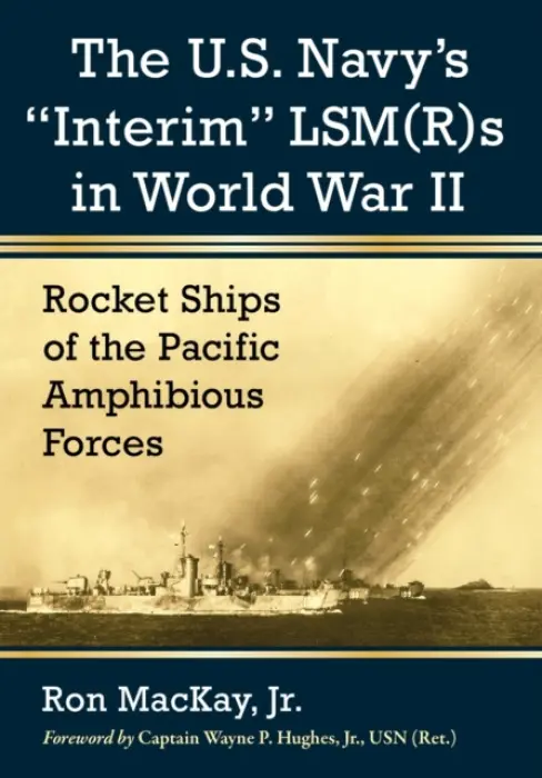 U.S. Navy's "Interim" LSM(R)s in World War II - MacKay, Ron
