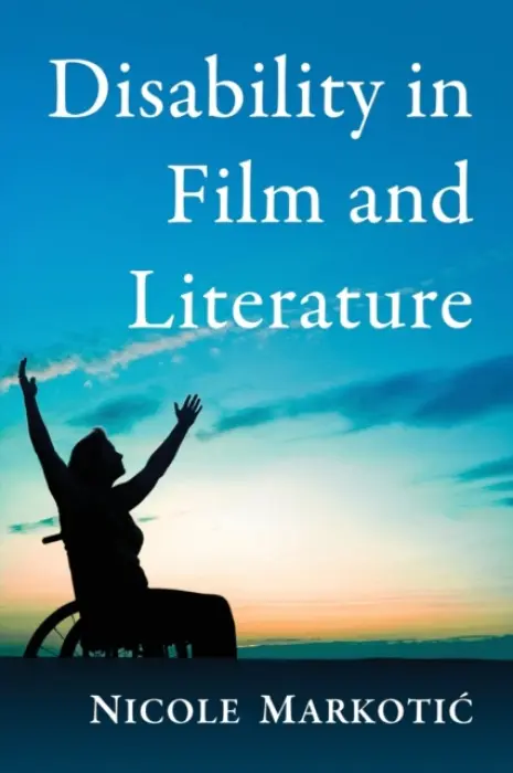 Disability in Film and Literature - Markotic, Nicole