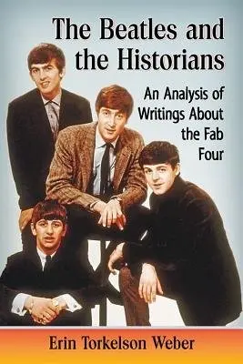 Beatles and the Historians - Weber, Erin Torkelson